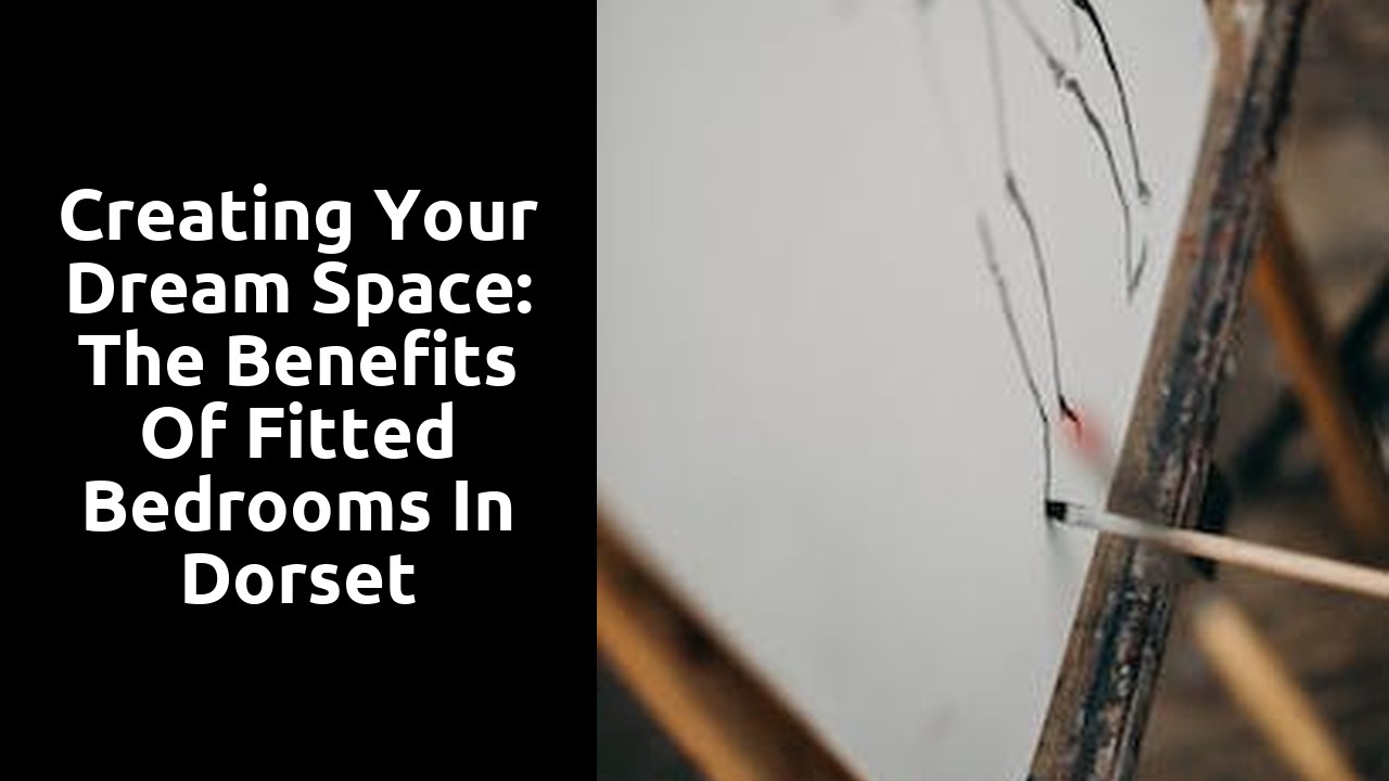 Creating Your Dream Space: the Benefits of Fitted Bedrooms in Dorset