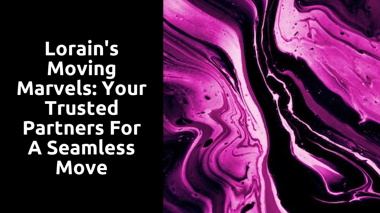 Lorain's Moving Marvels: Your Trusted Partners for a Seamless Move